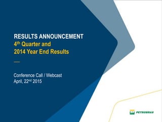 RESULTS ANNOUNCEMENT
4th Quarter and
2014 Year End Results
__
Conference Call / Webcast
April, 23rd 2015
 
