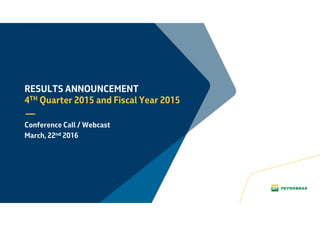 RESULTS ANNOUNCEMENT
4TH Quarter 2015 and Fiscal Year 2015
Conference Call / Webcast
March, 22nd 2016
 