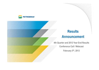 Results
        Announcement
4th Quarter and 2012 Year End Results
     Conference Call / Webcast
         February 5th, 2013
 