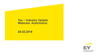 Tax – Industry Update
Webcast: Automotive
20.02.2018
 