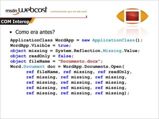 4 novidadesConstruções dinâmicasArgumentos opcionais e argumentos nomeadosVariância para tipos genéricosMelhorias na interoperabilidade com o COMAgora!