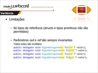 VariânciaAgora: Variância para tipos e delegates genéricosCovariante e Contravariante:publicdelegateTResultFunc<in T1, in T2, outTResult>	(T1 arg1, T2 arg2);