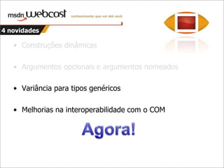 FerramentalC# 4.0 (Visual C# 2010) está presente no Visual Studio 2010 Beta 1 lançado em MaioDownload do Beta tem apenas 1.3 GB, disponível em:http://tinyurl.com/vs10b1Também no VS10:VB XF#DLR (suporte para IronRuby, IronPython, etc...)