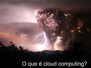 O que é cloud computing?
 