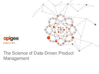 August 14, 2014
The Science of Data-Driven Product
Management
 