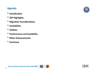 Agenda
• Introduction
• ESP Highlights
• Migration Considerations
• Availability
• Utilities
• Performance and Scalability
• Other Enhancements
• Summary
4
 