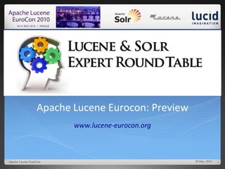 Apache Lucene Eurocon: Preview
                         www.lucene-eurocon.org



Apache Lucene EuroCon                              20 May 2010
 
