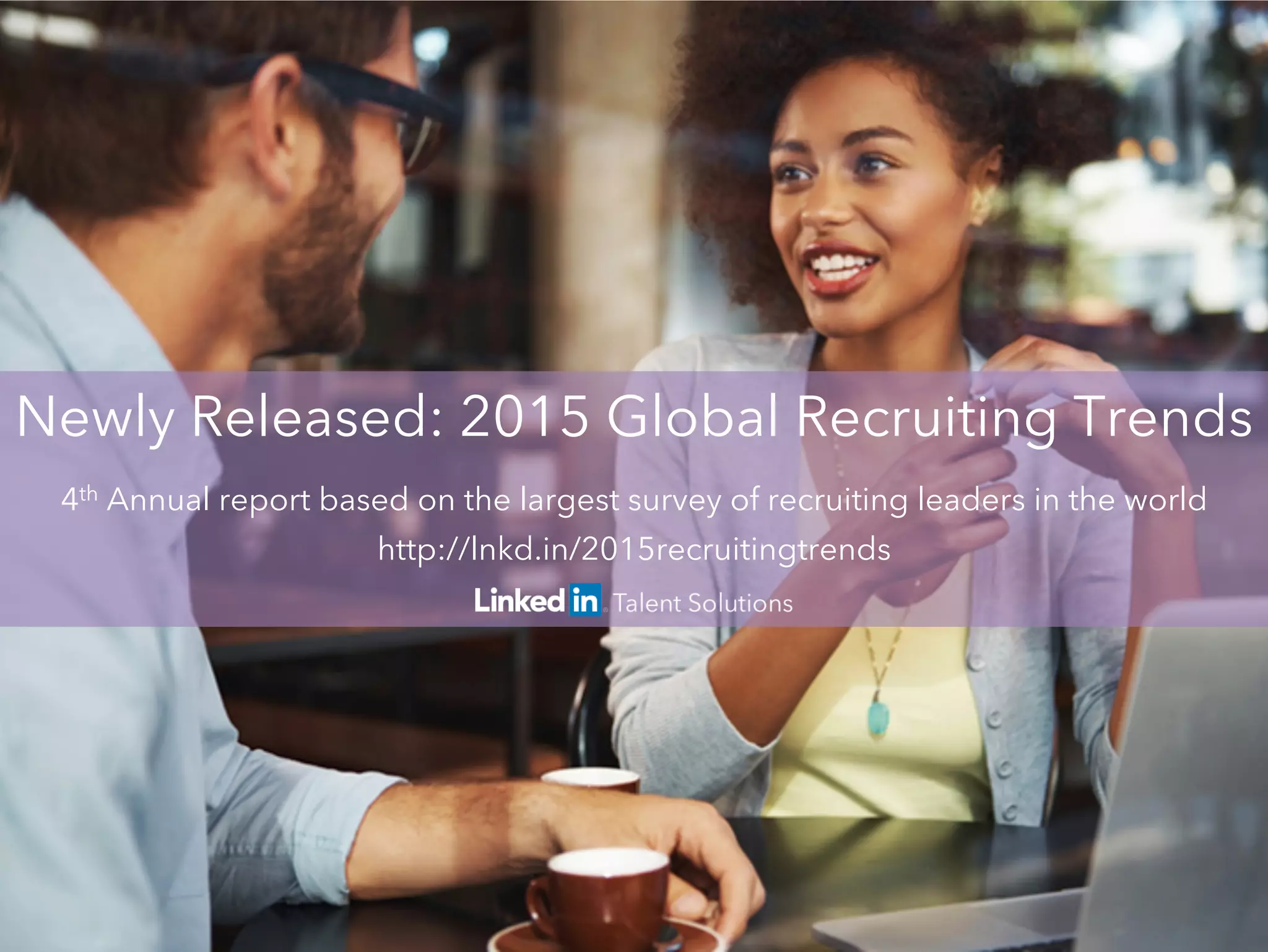 Newly Released: 2015 Global Recruiting Trends 
4th Annual report based on the largest survey of recruiting leaders in the world 
http://lnkd.in/2015recruitingtrends 
