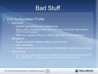 PolicyRestrictions on Device FeaturesInstalling Apps, Camera, Facetime, Screen Capture, Sync while Roaming, Voice Dialing, In App Purchases, Multi-player Gaming, Game Center FriendsRestrictions on ApplicationsAccess to YouTube, iTunes, and Safari (various settings)Content Rating RestrictionsRegional setting, with maximum content ratings across Movies, TV Shows, and AppsPolicyAdditional Settings for ConfigurationWiFi access point