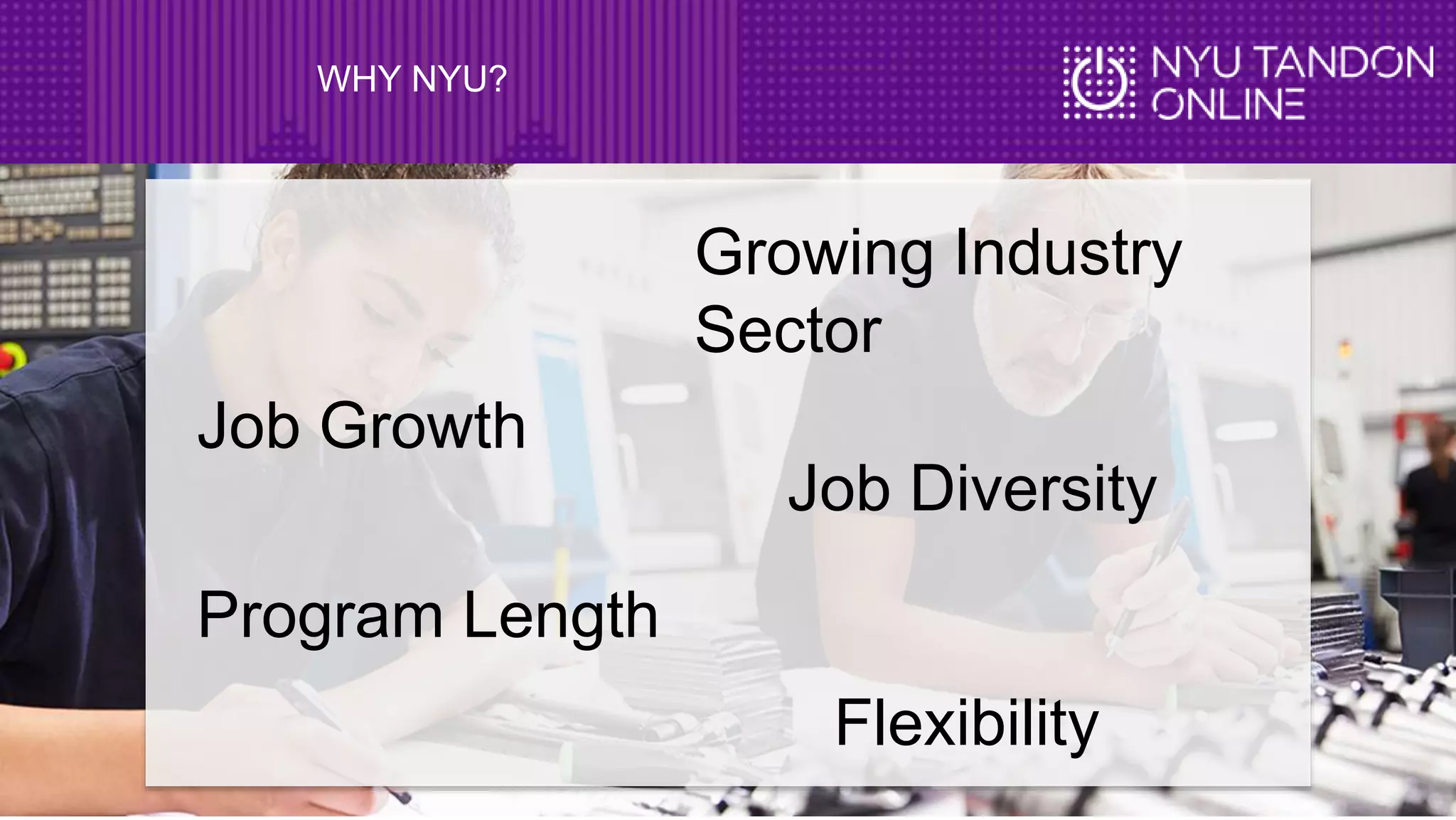 WHY NYU?
Flexibility
Job Diversity
Program Length
Growing Industry
Sector
Job Growth
 