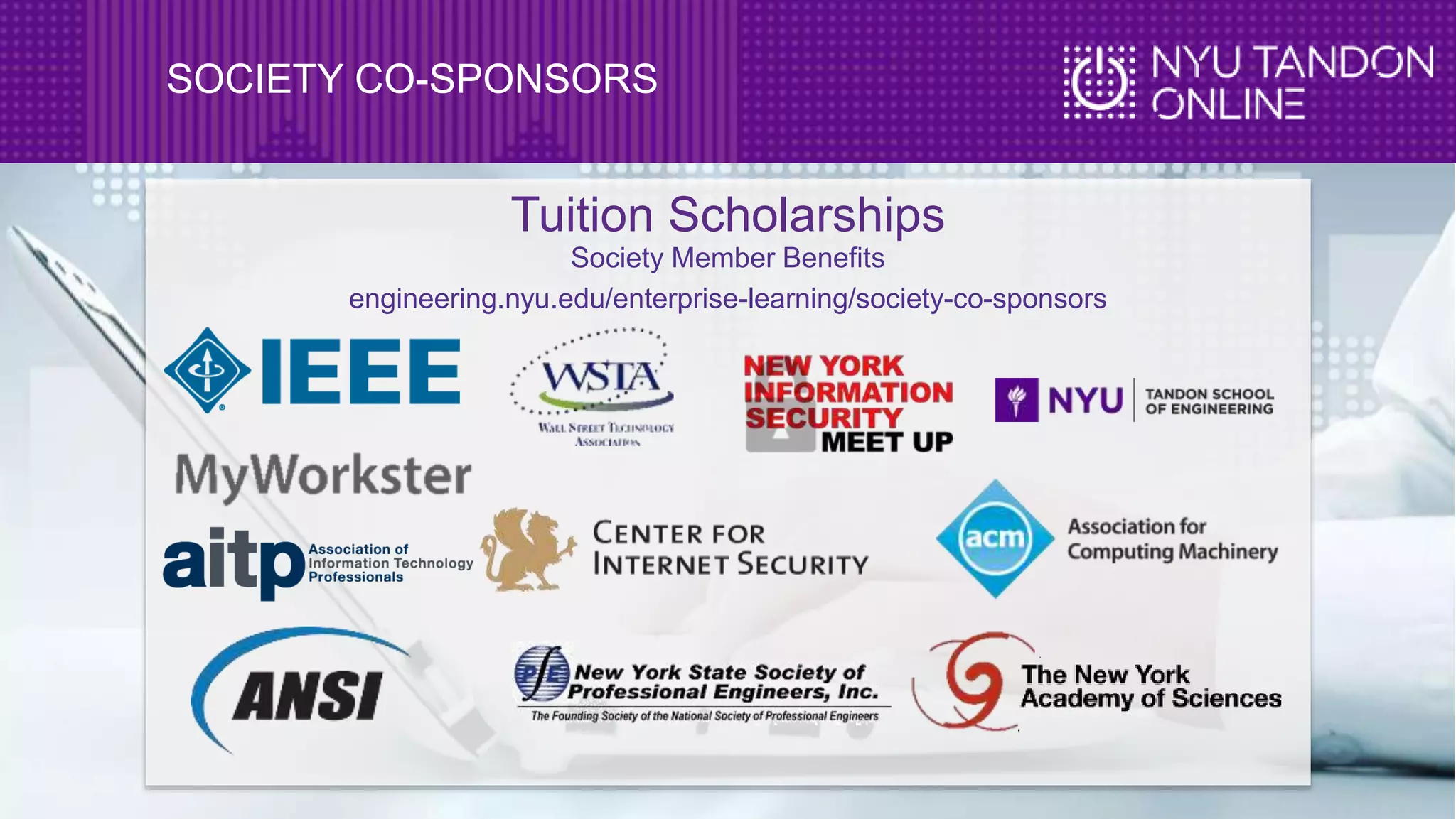 SOCIETY CO-SPONSORS
Tuition Scholarships
Society Member Benefits
engineering.nyu.edu/enterprise-learning/society-co-sponsors
 