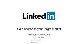 Monday, February 1st, 2016
2:00 PM GMT
Gain access to your target market
 