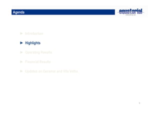 5
► Highlights
► Operating Results
► Introduction
► Financial Results
Agenda
► Updates on Geramar and Vila Velha
 