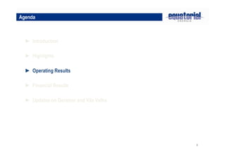 8
► Highlights
► Operating Results
Agenda
► Introduction
► Financial Results
► Updates on Geramar and Vila Velha
 