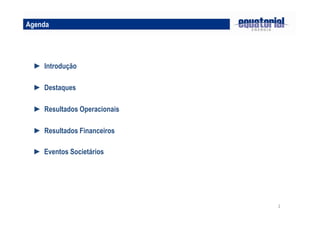 22
Agenda
► Destaques
► Resultados Operacionais
► Introdução
► Resultados Financeiros
► Eventos Societários
 