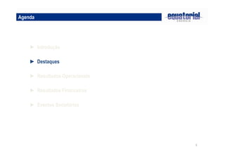 5
► Destaques
► Resultados Operacionais
► Introdução
► Resultados Financeiros
Agenda
► Eventos Societários
 