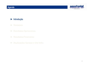 3
► Destaques
► Resultados Operacionais
► Resultados Financeiros
► Introdução
Agenda
► Atualizações Geramar e Vila Velha
 