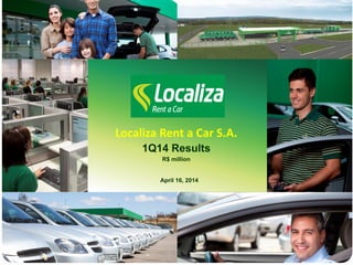 Localiza Rent a Car S.A.
1Q14 Results
R$ million
April 16, 2014
 