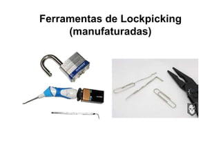 Ferramentas de Lockpicking
     (manufaturadas)
 