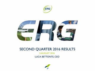 SECOND QUARTER 2016 RESULTS
5 AUGUST 2016
LUCA BETTONTE, CEO
1
 