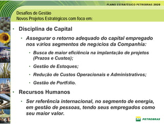 Desafios de Gestão
     Novos Projetos Estratégicos com foco em:

    • Disciplina de Capital
       • Assegurar o retorno adequado do capital empregado
         nos vários segmentos de negócios da Companhia:
           • Busca de maior eficiência na implantação de projetos
             (Prazos e Custos);
           • Gestão de Estoques;
           • Redução de Custos Operacionais e Administrativos;
           • Gestão de Portfólio.

    • Recursos Humanos
       • Ser referência internacional, no segmento de energia,
         em gestão de pessoas, tendo seus empregados como
         seu maior valor.
6
 