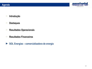 Destaques Resultados Operacionais Agenda Introdução Resultados Financeiros SOL Energias – comercializadora de energia 