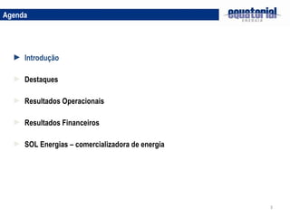 Destaques Resultados Operacionais Resultados Financeiros Introdução Agenda SOL Energias – comercializadora de energia 