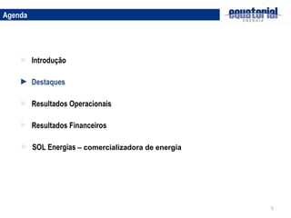 Destaques Resultados Operacionais Introdução Resultados Financeiros Agenda SOL Energias  – comercializadora de energia 