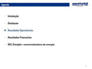 Destaques Resultados Operacionais Agenda Introdução Resultados Financeiros SOL Energias – comercializadora de energia 
