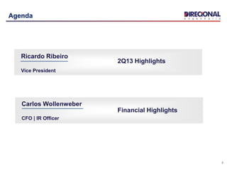 2
Agenda
Ricardo Ribeiro
Vice President
Carlos Wollenweber
CFO | IR Officer
2Q13 Highlights
Financial Highlights
 