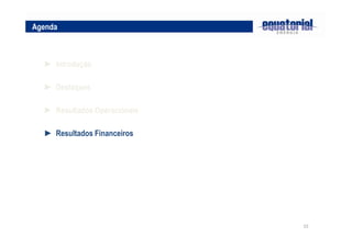 15
► Destaques
► Resultados Operacionais
Agenda
► Introdução
► Resultados Financeiros
 