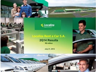 Localiza Rent a Car S.A.
2Q14 Results
R$ million
July 21, 2014
 