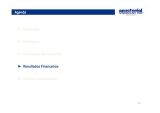 15
► Destaques
► Resultados Operacionais
Agenda
► Introdução
► Resultados Financeiros
► Eventos Subsequentes
 
