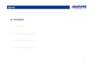 3
► Destaques
► Resultados Operacionais
► Resultados Financeiros
► Introdução
Agenda
► Eventos Subsequentes
 