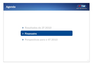 9
Resultados do 3T 2010
Financeiro
Perspectivas para o 4T 2010
Agenda
 