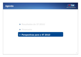 13
Resultados do 3T 2010
Financeiro
Perspectivas para o 4T 2010
Agenda
 