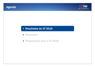 1
Agenda
Resultados do 3T 2010
Financeiro
Perspectivas para o 4T 2010
 