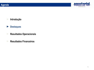 Destaques Resultados Operacionais Introdução Resultados Financeiros Agenda 