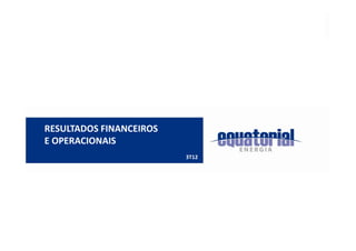 RESULTADOS FINANCEIROS
E OPERACIONAIS
                         3T12
 