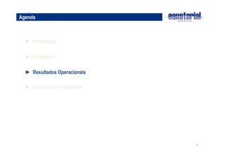 Agenda

► Introdução
► Destaques
► Resultados Operacionais
► Resultados Financeiros

8

 