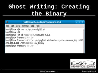 Ghost Writing: Creating 
the Binary 
http://hacknaked.tv Copyright 2013 
 