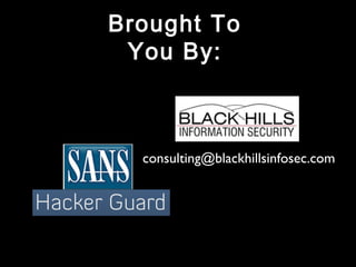 Brought To 
You By: 
consulting@blackhillsinfosec.com 
 