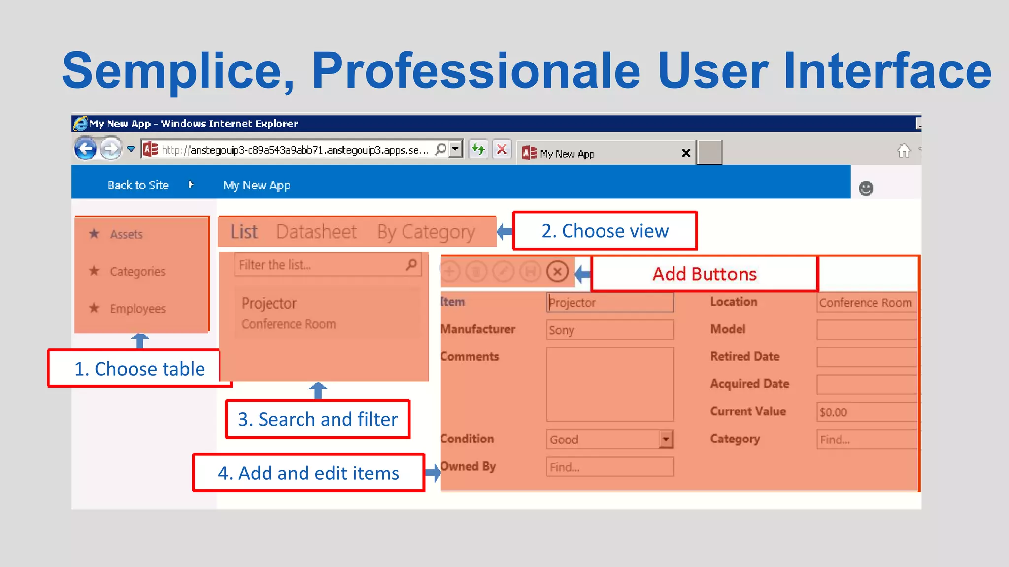 Semplice, Professionale User Interface
2. Choose view
1. Choose table
3. Search and filter
4. Add and edit items
 