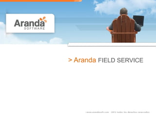 > Aranda FIELD SERVICE
 