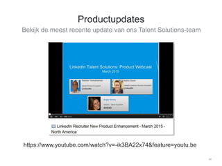 Bekijk de meest recente update van ons Talent Solutions-team
34
Productupdates
​https://www.youtube.com/watch?v=-ik3BA22x74&feature=youtu.be
 