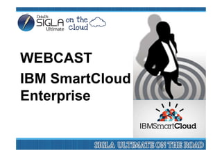 WEBCAST
IBM SmartCloud
Enterprise
 