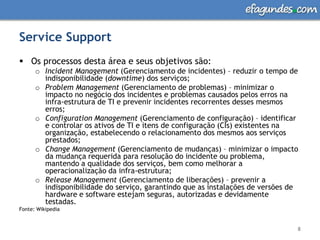 Serviço é uma forma de entregar valor ao cliente facilitando o resultado almejado por eles sem a necessidade de arcar com custos específicos e riscos.