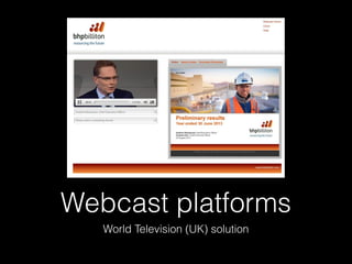 Webcast platforms
World Television (UK) solution
 