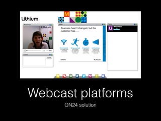 Webcast platforms
ON24 solution
 
