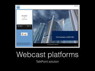 Webcast platforms
TalkPoint solution
 